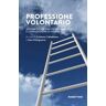 Professione volontario. Le competenze del volontariato e la produzione di valore