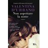 Valentina D'Urbano Non aspettare la notte