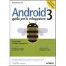 Massimo Carli Android 3. Guida per lo sviluppatore