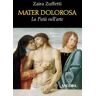 Zaira Zuffetti Mater dolorosa. La pietà nell'arte