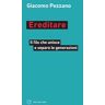 Ereditare. Il filo che unisce e separa le generazioni