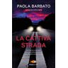 Paola Barbato La cattiva strada