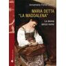 Annamaria Poma Swank Maria detta «La Maddalena». La donna senza nome. Ediz. illustrata
