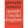 Giuseppe Remuzzi Quando i medici sbagliano. E come discuterne in pubblico