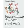 Hanno Sauer L'invenzione del bene e del male