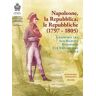 Napoleone, la Repubblica, le repubbliche. I rapporti tra San Marino, Bonaparte e le Repubbliche sorelle