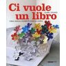 Clare Youngs Ci vuole un libro. Crea, gioca e divertiti con la carta