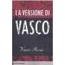 Vasco Rossi La versione di Vasco