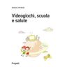 Anna Dipace Videogiochi, scuola e salute