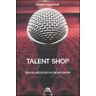 Roberto Manfredi Talent shop. Dai talent scout ai talent show