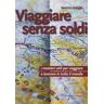 Massimo Dallaglio Viaggiare senza soldi. I mestieri utili per viaggiare e lavorare in tutto il mondo