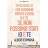 Albert Espinosa Tutto quello che avremmo potuto essere io e te se non fossimo stati io e te