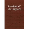 Laudato si' mi' Signore