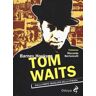 Barney Hoskyns Tom Waits. Dalla parte sbagliata della strada