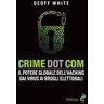 Crime dot com. Il potere globale dell'hacking dai virus ai brogli elettorali