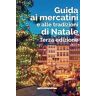 Guida ai mercatini e alle tradizioni di Natale