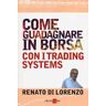 Renato Di Lorenzo Come guadagnare in borsa con i trading systems
