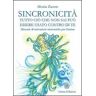 Monia Zanon Sincronicità. Tutto ciò che non sai può essere usato contro di te. Manuale di attivazioni sincroniche per l'anima