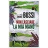 Michel Bussi Non lasciare la mia mano