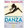 Eric Franklin Preparazione alla danza. Allenamento specifico per esibirsi al meglio in qualunque forma di danza. Nuova ediz.. Vol. 1