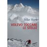 Mike Horn Volevo toccare le stelle