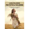 Laura Pellegrini Per tutto il tuo amore