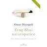 Omar Discepoli Feng Shui naturopatico. Come armonizzare la propria casa e la propria vita