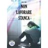 Non lavorare stanca