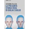 Giovanni Follesa La presunta storia vera di Giulia e Giulio