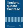 Elena Sacco;Cinzia Chitra Piloni L' insight questo frainteso. Le buone idee sanno farsi riconoscere