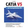 Catia V5 per la progettazione 3D