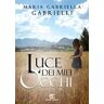 Maria Gabriella Gabrielli Luce dei miei occhi