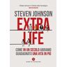 Steven Johnson Extra life. Come in un secolo abbiamo guadagnato una vita in più