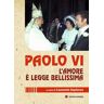 Paolo VI. L'amore è legge bellissima