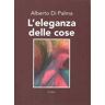 Alberto Di Palma L' eleganza delle cose