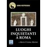 Maria Cristina Martini Luoghi inquietanti a Roma