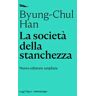 Byung-Chul Han La società della stanchezza. Nuova ediz.