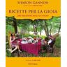 Sharon Gannon Ricette per la gioia. 200 deliziose ricette vegan