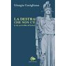 Giorgio Corigliano La destra che non c'è (e che servirebbe all'Italia)