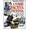 Grazia Valci Come faceva nonna. Rimedi, consigli e preziosi segreti di una volta