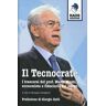 Il tecnocrate. I trascorsi del prof. Mario Monti, economista e fiduciario