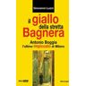 Giovanni Luzzi Il giallo della stretta Bagnera. Antonio Boggia l'ultimo impiccato di Milano