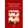 Paolo VI Un' ora nuova nella storia. Discorsi e scritti dell'arcivescovo sul Concilio