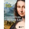 Pierre La Mure La vita privata di Monna Lisa