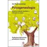 Anne Ancelin Schützenberger Psicogenealogia. Guarire le ferite familiari e ritrovare se stessi
