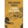 Paco Ignacio II Taibo L' ombra dell'ombra