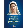 «Pregate, pregate, pregate». Ediz. ampliata