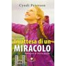 Cindy Peterson In attesa di un miracolo. L'itinerario di una madre verso una fede incrollabile