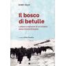 Eliseo Gallo Il bosco delle betulle. Lettere e memorie di un soldato della ritirata di Russia