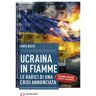 Fabio Bozzo Ucraina in fiamme. Le radici di una crisi annunciata